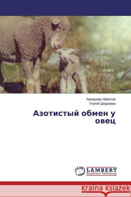 Azotistyj obmen u owec Hajitov, Ahmadzhan; Dzhuraeva, Ulugoj 9786139937639 LAP Lambert Academic Publishing - książka