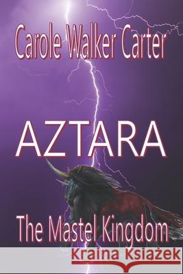 Aztara, The Mastel Kingdom Carole Walker Carter 9781947734005 Walker Carter Publishing, LLC - książka