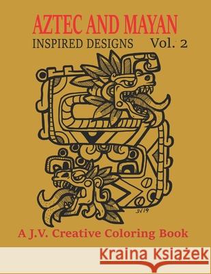 Aztec and Mayan Inspired Designs Vol. 2: A J.V. Creative Coloring Book Jose Villalba 9798679727496 Independently Published - książka
