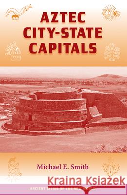 Aztec City-State Capitals Smith, Michael E. 9780813032450 University Press of Florida - książka
