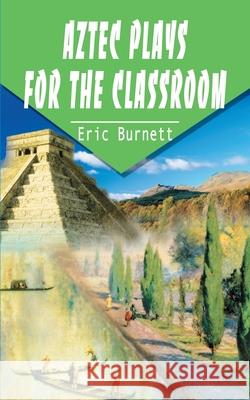 Aztec Plays for the Classroom Eric Burnett 9780595204311 Weekly Reader Teacher's Press - książka