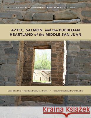 Aztec, Salmon, and the Puebloan Heartland of the Middle San Juan Paul F. Reed Gary M. Brown David Grant Noble 9780826359926 University of New Mexico Press Published in A - książka