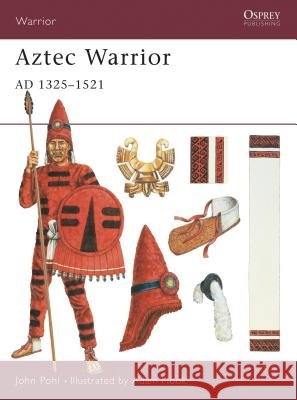 Aztec Warrior : AD 1325-1521 John M. D. Pohl 9781841761480 OSPREY PUBLISHING - książka