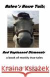 Aztec's Horse Tails, And Unplanned Dismounts a book of mostly true tales DeRousse, Edmond P. 9781546372134 Createspace Independent Publishing Platform