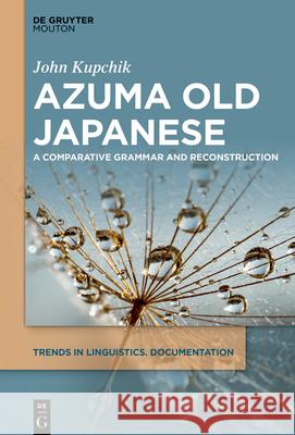 Azuma Old Japanese: A Comparative Grammar and Reconstruction John Kupchik 9783112215104 de Gruyter Mouton - książka