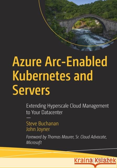 Azure Arc-Enabled Kubernetes and Servers: Extending Hyperscale Cloud Management to Your Datacenter Buchanan, Steve 9781484277676 APress - książka