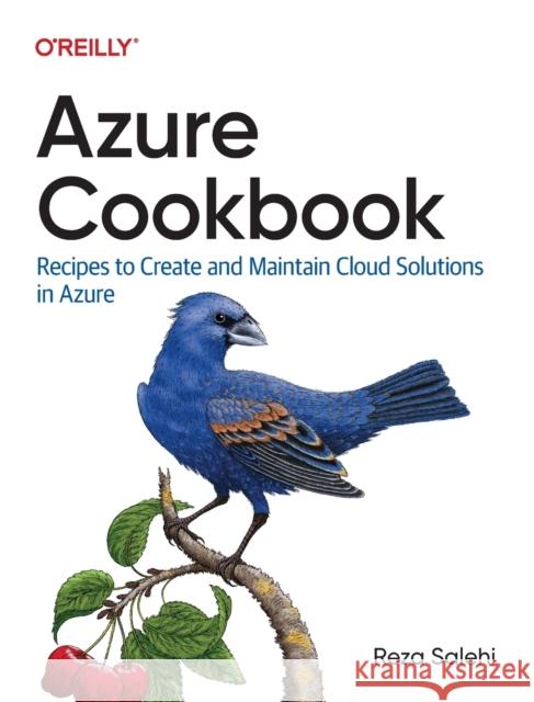 Azure Cookbook: Recipes to Create and Maintain Cloud Solutions in Azure Reza Salehi 9781098135799 O'Reilly Media - książka