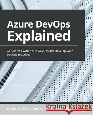 Azure DevOps Explained: Get started with Azure DevOps and develop your DevOps practices Sjoukje Zaal Stefano Demiliani Amit Malik 9781800563513 Packt Publishing - książka