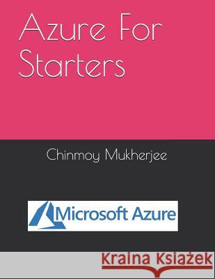 Azure For Starters Chinmoy Mukherjee 9781076293138 Independently Published - książka