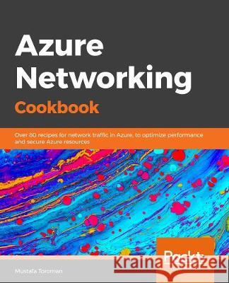 Azure Networking Cookbook Mustafa Toroman 9781789800227 Packt Publishing - książka