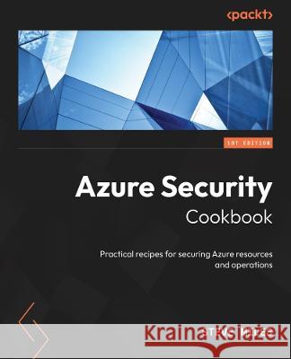 Azure Security Cookbook: Practical recipes for securing Azure resources and operations Steve Miles 9781804617960 Packt Publishing - książka