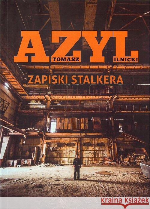 Azyl. Zapiski stalkera Ilnicki Tomasz 9788365419286 DM Sorus - książka