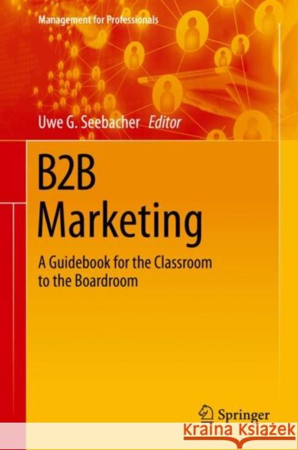 B2B Marketing: A Guidebook for the Classroom to the Boardroom Seebacher, Uwe G. 9783030542917 Springer - książka