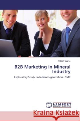 B2B Marketing in Mineral Industry Gupta, Hitesh 9783845405513 LAP Lambert Academic Publishing - książka