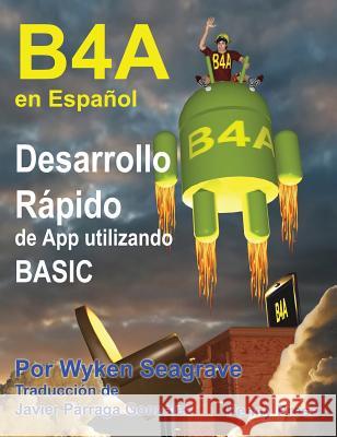 B4A en Español: Desarrollo Rápido de App utilizando BASIC Seagrave, Wyken 9781871281699 Penny Press - książka