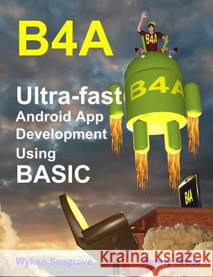 B4a: Ultra-fast Android App Development using BASIC Seagrave, Wyken 9781871281323 Penny Press Ltd - książka