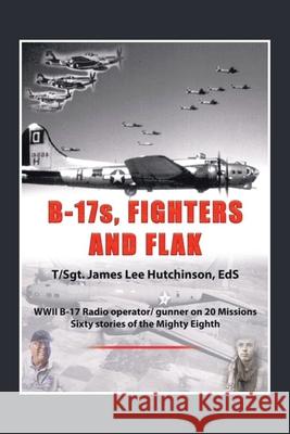 B-17S, Fighters and Flak T/Sgt James Lee Hutchinson Eds 9781665542548 Authorhouse - książka