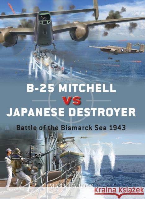 B-25 Mitchell vs Japanese Destroyer: Battle of the Bismarck Sea 1943 Mark Lardas 9781472845177 Osprey Publishing (UK) - książka
