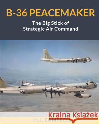 B-36 Peacemaker: The Big Stick of Strategic Air Command H J Campbell 9781737498209 Electrikbooks - książka