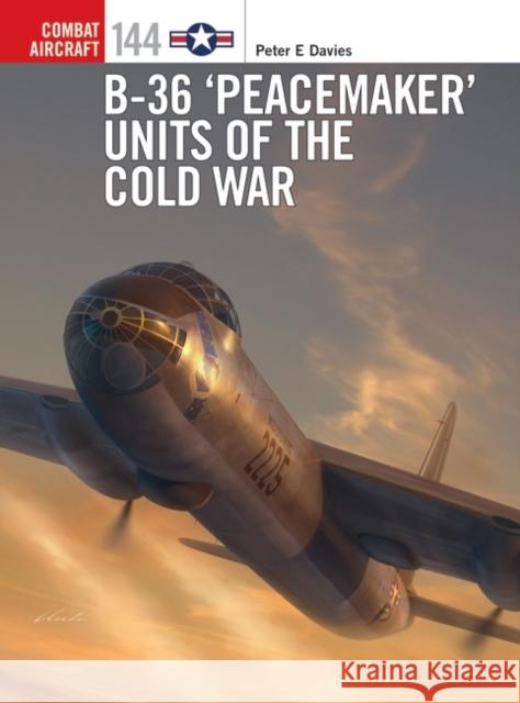 B-36 ‘Peacemaker’ Units of the Cold War Peter E. Davies 9781472850393 Bloomsbury Publishing PLC - książka