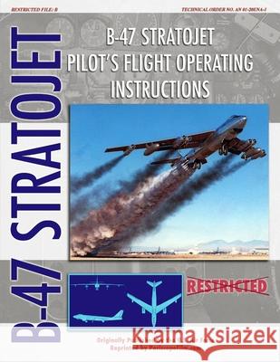 B-47 Stratojet Pilot's Flight Operating Instructions United States Air Force 9781435705548 Lulu.com - książka