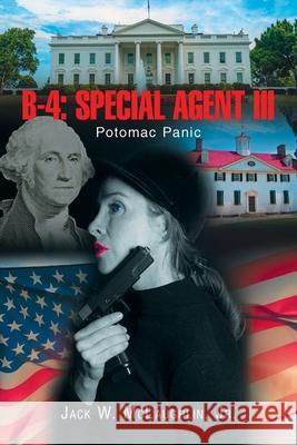 B-4: SPECIAL AGENT III: Potomac Panic Jack W., Jr. McLaughlin 9781663277305 iUniverse - książka