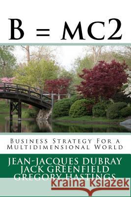 B = mc2: Business Strategy For a Multidimensional World Greenfield, Jack 9781481181303 Createspace - książka