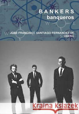 B A N K E R S banqueros Santiago Fernandez De Obeso, Jose Franci 9781326613235 Lulu.com - książka