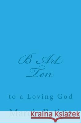 B Art Ten: to a Loving God Batiste, Marcia 9781495909627 Createspace - książka