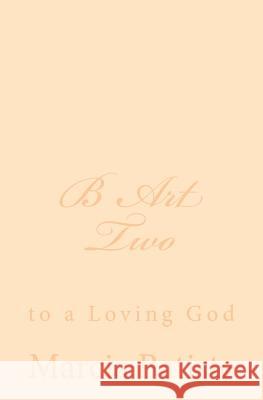 B Art Two: to a Loving God Batiste, Marcia 9781495905759 Createspace - książka