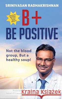 B+ Be Positive: Not the blood group, But a healthy soup! Srinivasan Radhakrishnan 9781638067610 Notion Press - książka