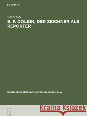 B. F. Dolbin, der Zeichner als Reporter Schaber, Will 9783794025237 K G Saur - książka