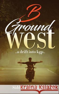 B Ground West: ..a Drift Into Kgp.. Siddhartha Bhasker 9781945621277 Notion Press, Inc. - książka