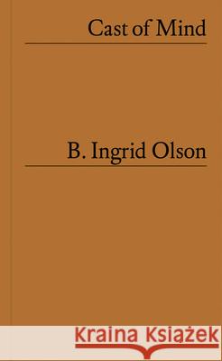 B. Ingrid Olson: Cast of Mind B. Ingrid Olson 9781954947207 Dancing Foxes Press - książka