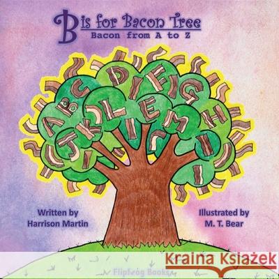 B is for Bacon Tree: Bacon from A to Z Harrison Martin M. T. Bear Jennifer Martin 9781792346385 Flipfrog Books - książka