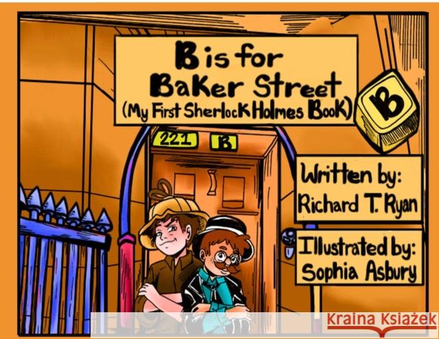 B is for Baker Street - My First Sherlock Holmes Book Richard T Ryan, Sophia Asbury 9781787056398 MX Publishing - książka