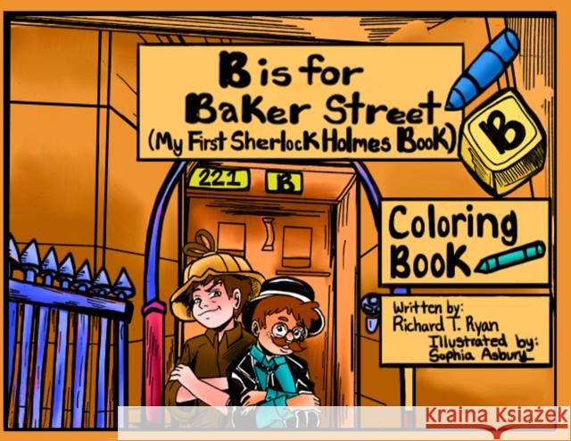 B is For Baker Street - My First Sherlock Holmes Coloring Book Richard T Ryan, Sophia Asbury 9781787058576 MX Publishing - książka