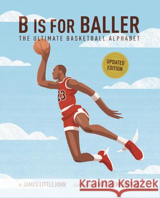 B Is for Baller: The Ultimate Basketball Alphabet Volume 1 James Littlejohn Matthew Shipley 9781637278475 Triumph Books (IL) - książka