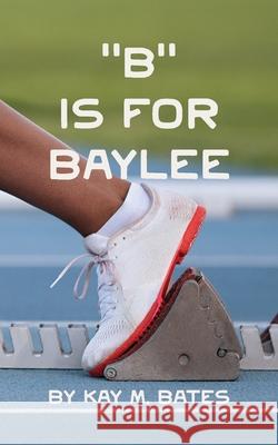 B is for Baylee Bates, Kay M. 9781087884349 K. M. Bates - książka