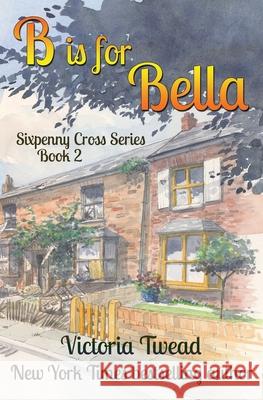 B is for Bella: A Sixpenny Cross story Victoria Twead 9781922476029 Ant Press - książka