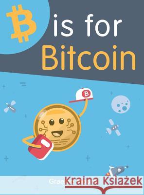 B is for Bitcoin Moore, Graeme 9781999411107 Graeme Moore - książka