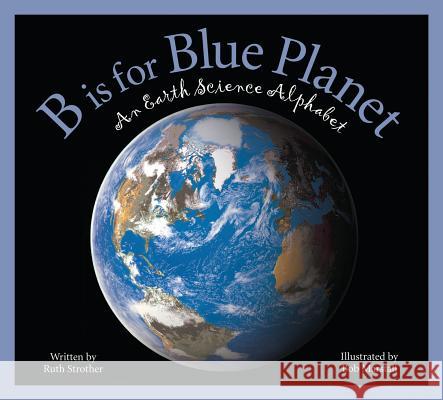 B Is for Blue Planet: An Earth Science Alphabet Ruth Strother, Robert Marstall 9781585364541 Cengage Learning, Inc - książka