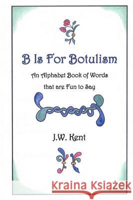 B Is for Botulism J. W. Kent 9781508614661 Createspace - książka