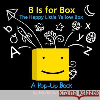 B Is for Box -- The Happy Little Yellow Box: A Pop-Up Book David A. Carter David A. Carter 9781481402958 Little Simon - książka