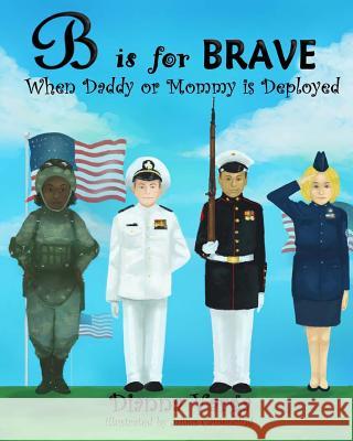 B is for BRAVE: When Daddy or Mommy is Deployed Varga, Dianna 9781492824640 Createspace - książka