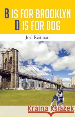 B Is for Brooklyn - D Is for Dog Joel Reitman 9781499072129 Xlibris Corporation - książka