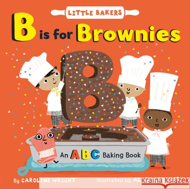 B Is for Brownies: An ABC Baking Book Caroline Wright Alison Oliver 9780063071858 HarperCollins Publishers Inc - książka