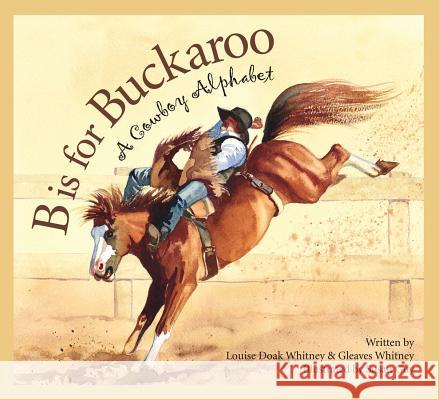 B Is for Buckaroo: A Cowboy Alphabet Louise Doak Whitney Gleaves Whitney Susan Guy 9781585363360 Sleeping Bear Press - książka