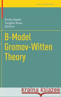 B-Model Gromov-Witten Theory Emily Clader Yongbin Ruan 9783319942193 Birkhauser - książka