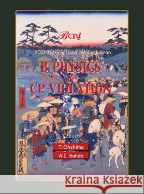 B Physics and Cp Violation: Bcp4 - Proceedings of the International Workshop A. I. Sanda T. Ohshima 9789810246617 World Scientific Publishing Company - książka